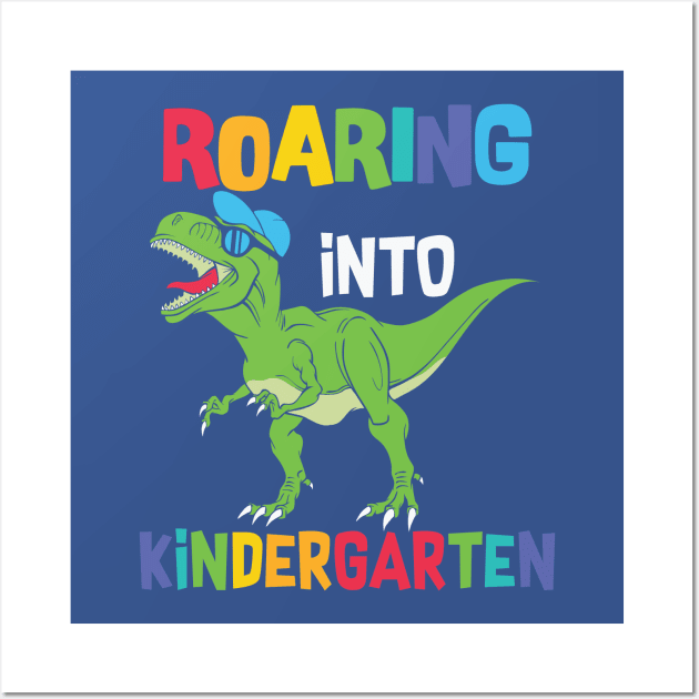 Roaring into kindergarten; dinosaur; t rex; first day of kindergarten; kindergartener; school; dinosaur lover Wall Art by Be my good time